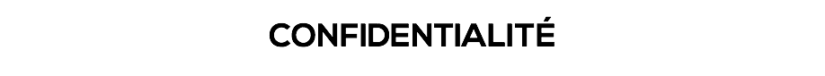 CONFIDENTIALITÉ