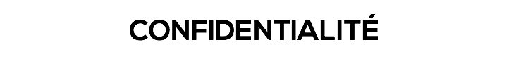 CONFIDENTIALITÉ