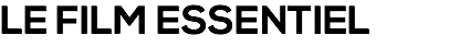 LE FILM ESSENTIEL