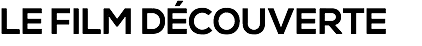 LE FILM DÉCOUVERTE